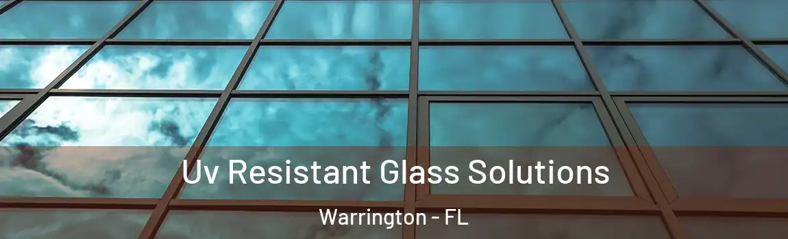 Uv Resistant Glass Solutions Warrington - FL